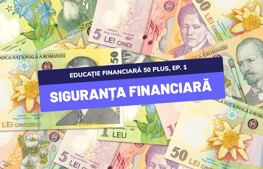 Educație financiară 50 plus - Ce este și unde duce siguranța financiară?