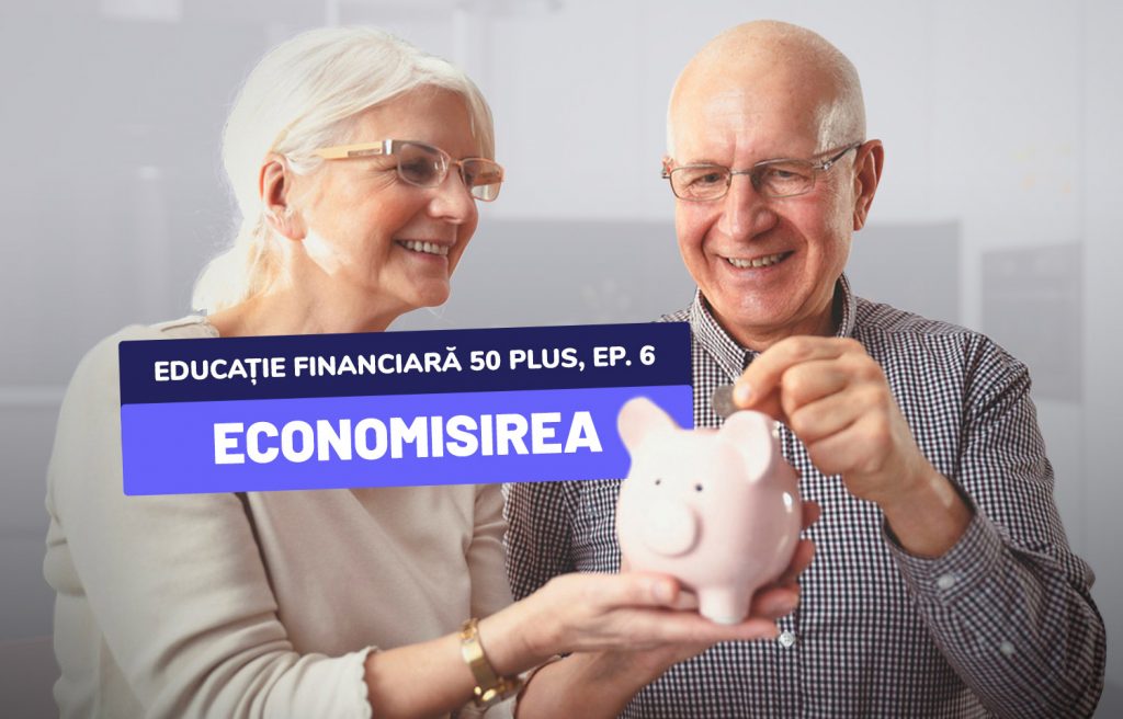 Educație financiară 50 plus, ep. 6 - Cel mai important pas al siguranței financiare: economisirea